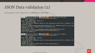 JSON Data validation (2)
Let's see in SQL how the 2 collections look like:
Copyright @ 2019 Oracle and/or its affiliates.
87 / 111
 