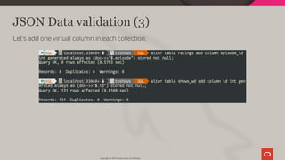 JSON Data validation (3)
Let's add one virtual column in each collection:
Copyright @ 2019 Oracle and/or its affiliates.
88 / 111
 
