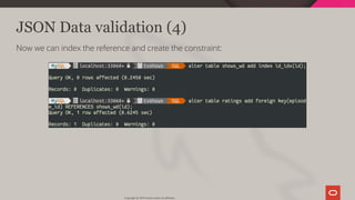 JSON Data validation (4)
Now we can index the reference and create the constraint:
Copyright @ 2019 Oracle and/or its affiliates.
89 / 111
 