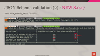 JSON Schema validation (2) - NEW 8.0.17
New JSON_SCHEMA_VALID function:
Copyright @ 2019 Oracle and/or its affiliates.
96 / 111
 