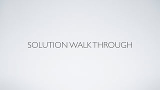 SOLUTION WALKTHROUGH
 
