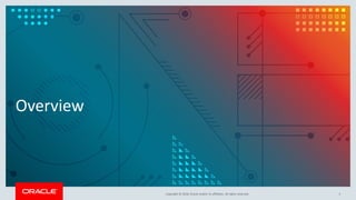Copyright © 2018, Oracle and/or its affiliates. All rights reserved.
Overview
3
 