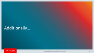 Copyright © 2018, Oracle and/or its affiliates. All rights reserved.
Additionally...
94
 