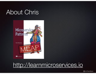 @crichardson
About Chris
http://learnmicroservices.io
 
