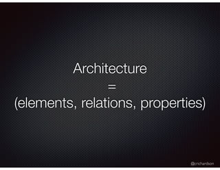@crichardson
Architecture
=
(elements, relations, properties)
 