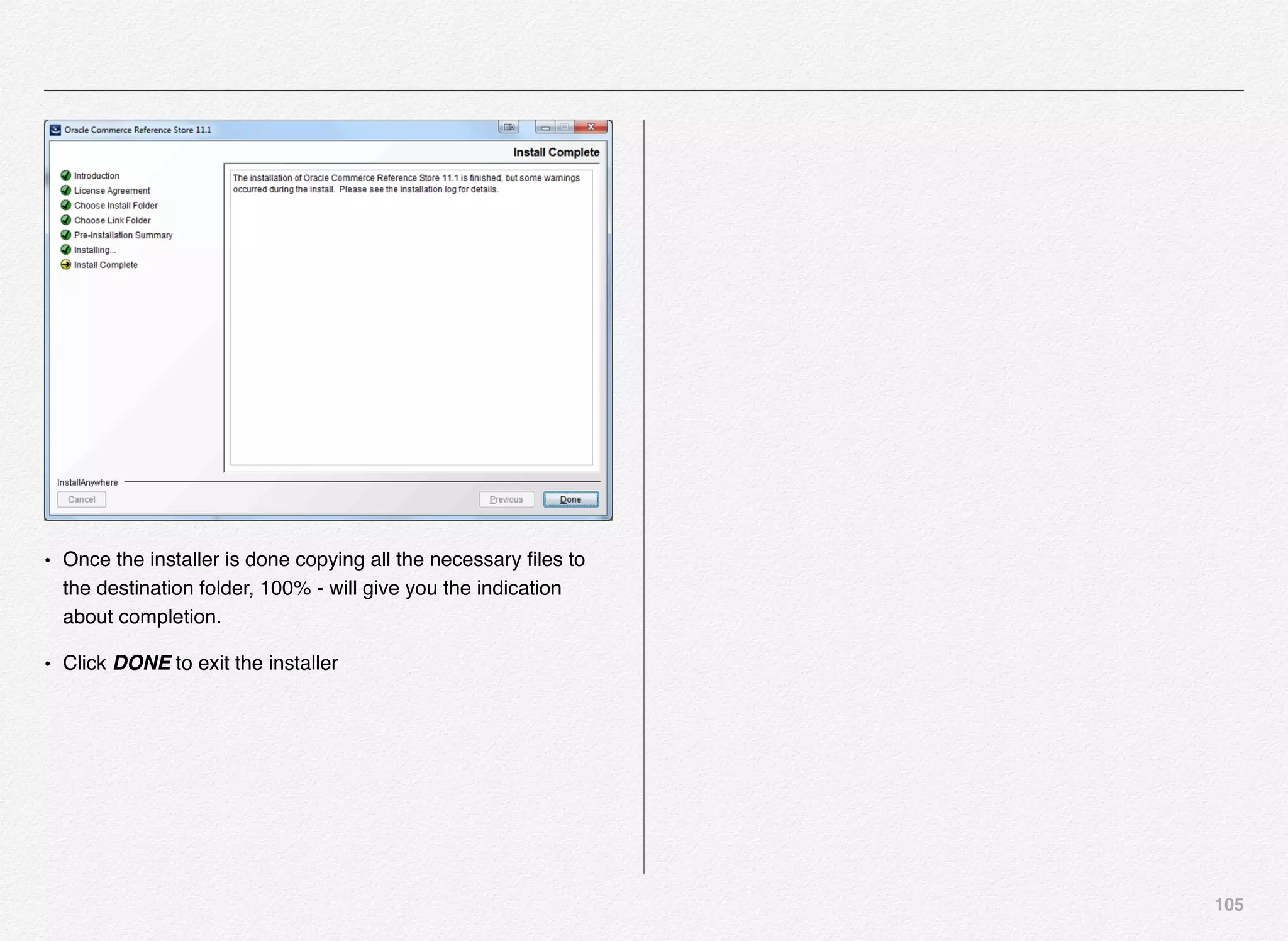 105
• Once the installer is done copying all the necessary ﬁles to
the destination folder, 100% - will give you the indication
about completion.
• Click DONE to exit the installer
 