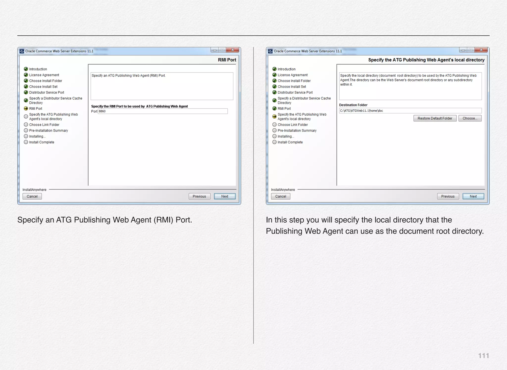111
Specify an ATG Publishing Web Agent (RMI) Port. In this step you will specify the local directory that the
Publishing Web Agent can use as the document root directory.
 
