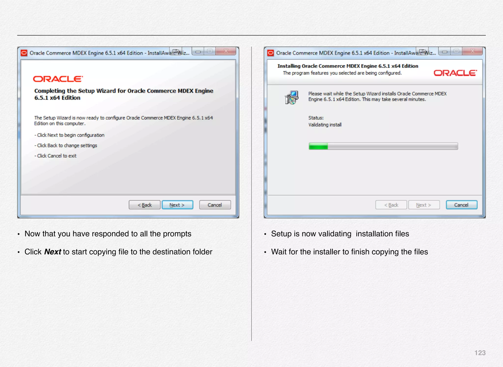 123
• Now that you have responded to all the prompts
• Click Next to start copying ﬁle to the destination folder
• Setup is now validating installation ﬁles
• Wait for the installer to ﬁnish copying the ﬁles
 