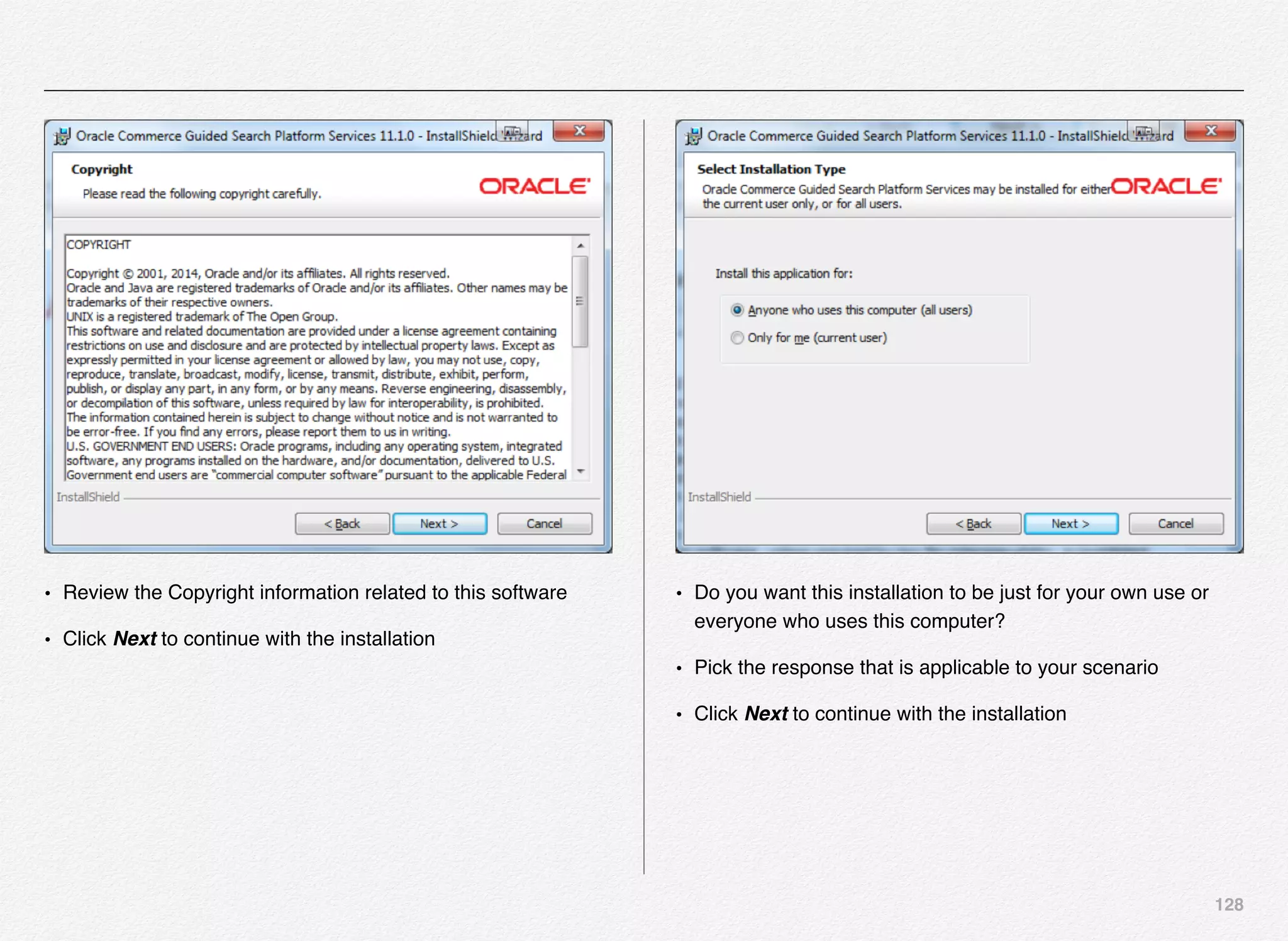 128
• Review the Copyright information related to this software
• Click Next to continue with the installation
• Do you want this installation to be just for your own use or
everyone who uses this computer?
• Pick the response that is applicable to your scenario
• Click Next to continue with the installation
 