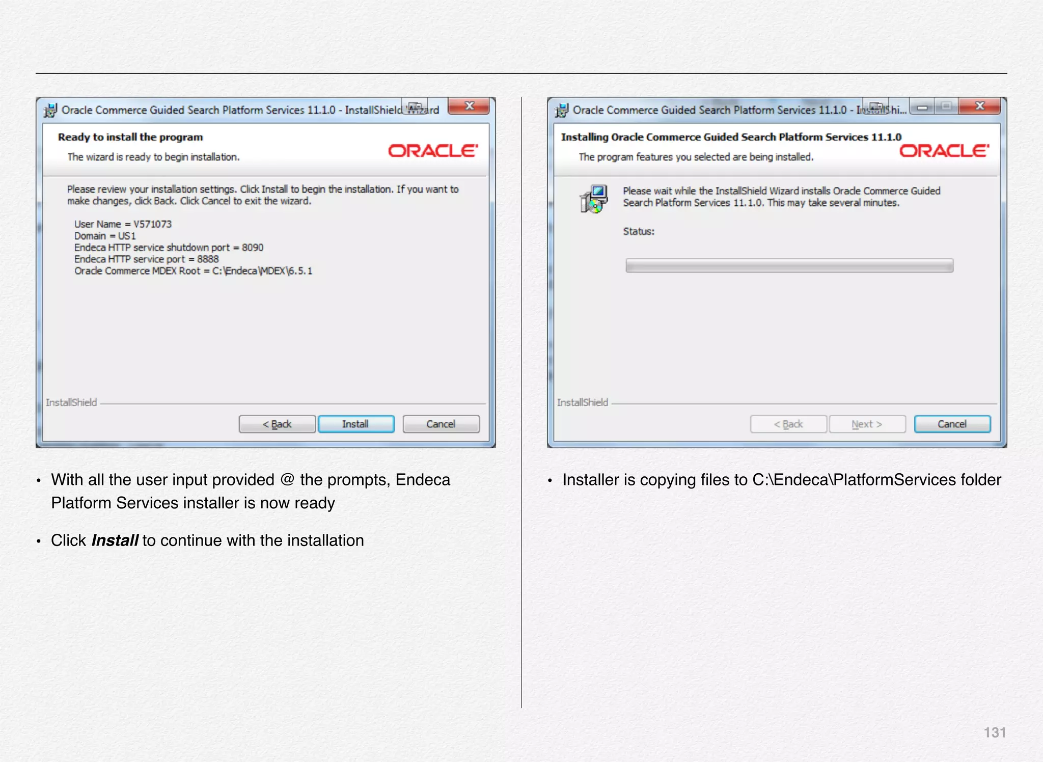 131
• With all the user input provided @ the prompts, Endeca
Platform Services installer is now ready
• Click Install to continue with the installation
• Installer is copying ﬁles to C:EndecaPlatformServices folder
 