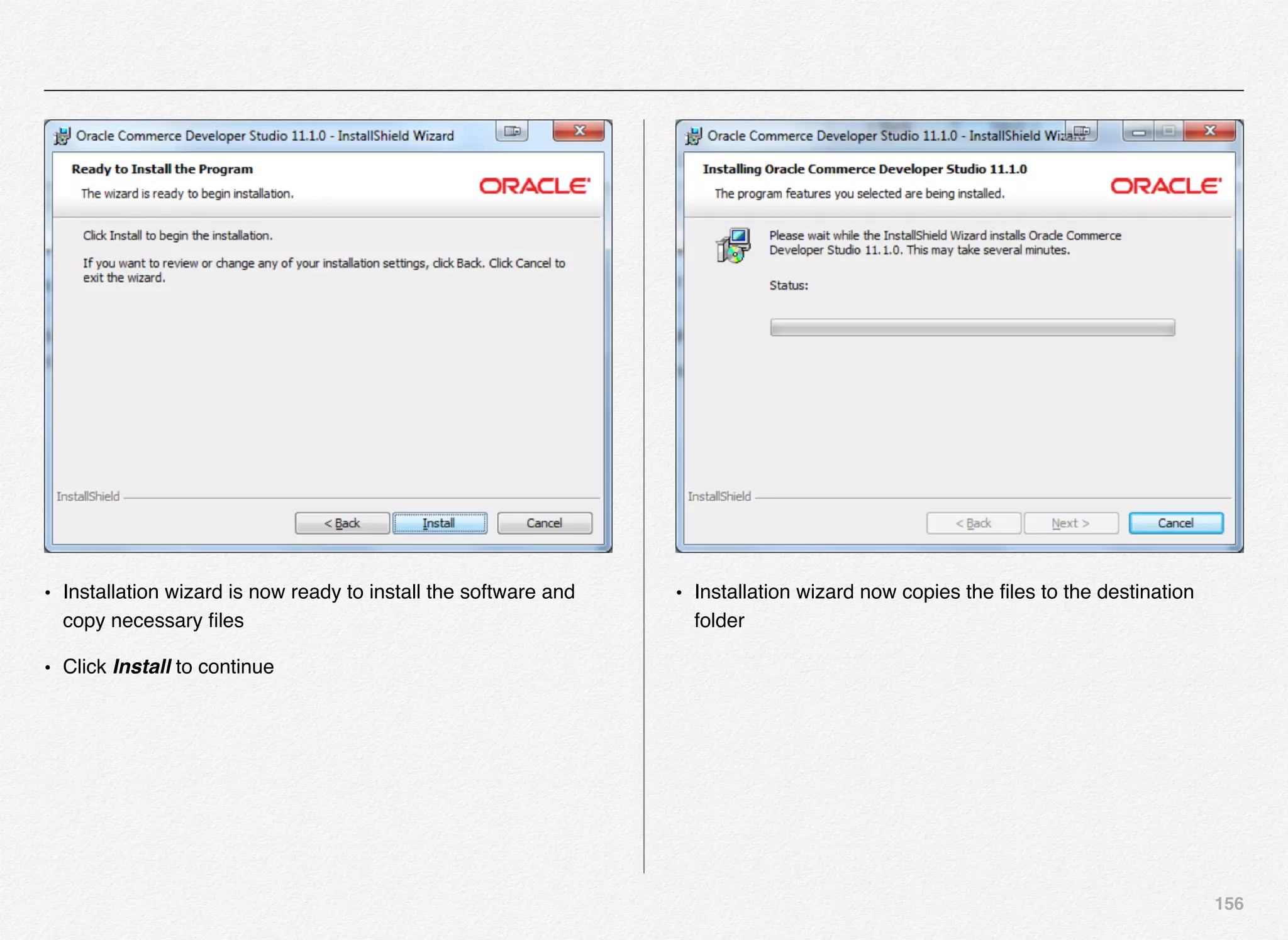 156
• Installation wizard is now ready to install the software and
copy necessary ﬁles
• Click Install to continue
• Installation wizard now copies the ﬁles to the destination
folder
 