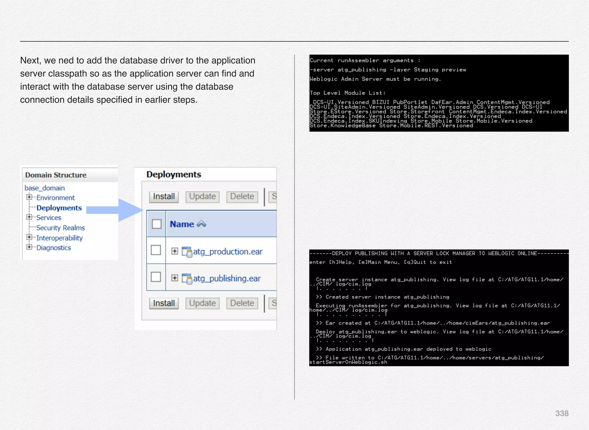 338
Next, we ned to add the database driver to the application
server classpath so as the application server can ﬁnd and
interact with the database server using the database
connection details speciﬁed in earlier steps.
 