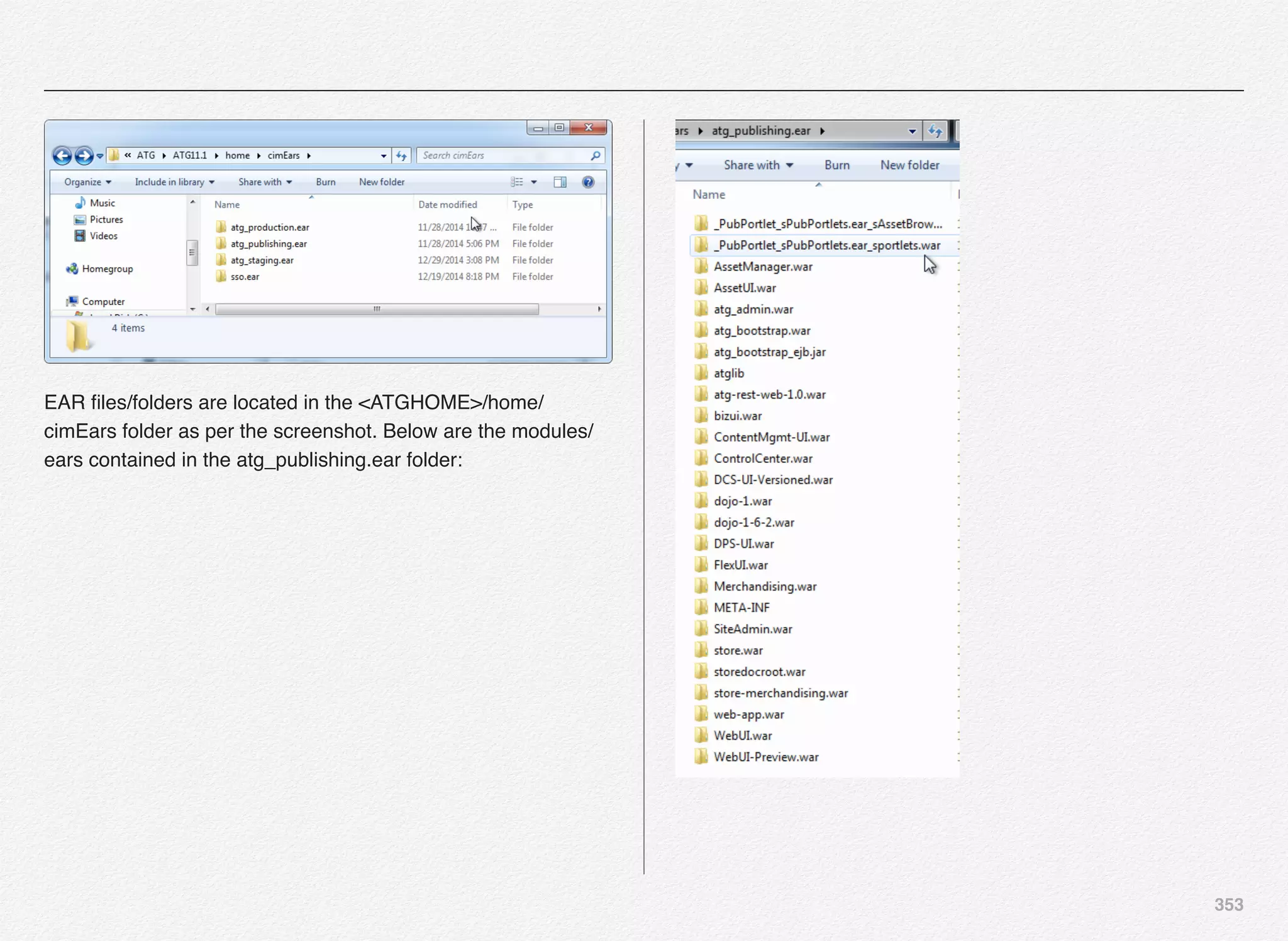 353
EAR ﬁles/folders are located in the <ATGHOME>/home/
cimEars folder as per the screenshot. Below are the modules/
ears contained in the atg_publishing.ear folder:
 