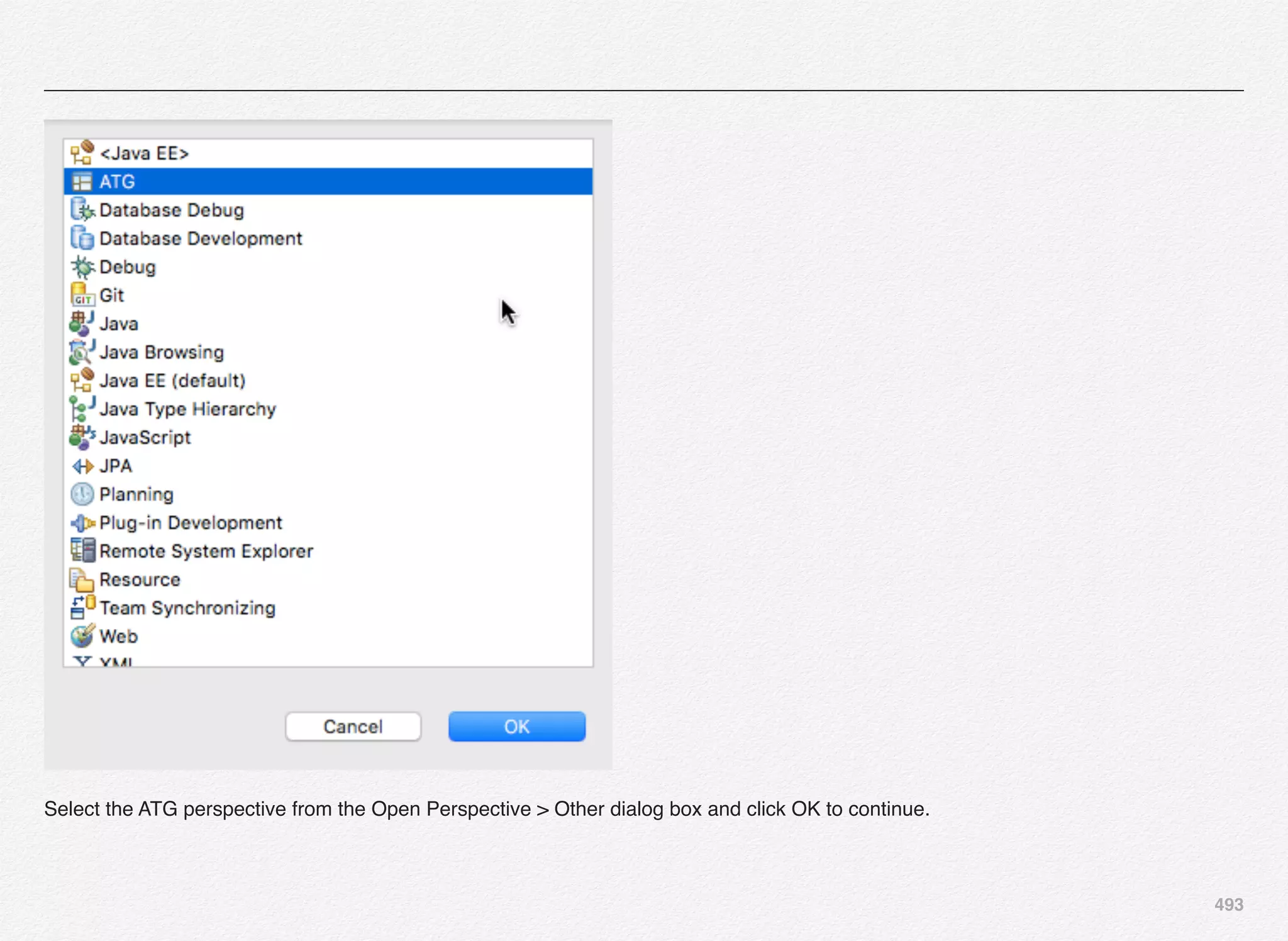 493
Select the ATG perspective from the Open Perspective > Other dialog box and click OK to continue.
 