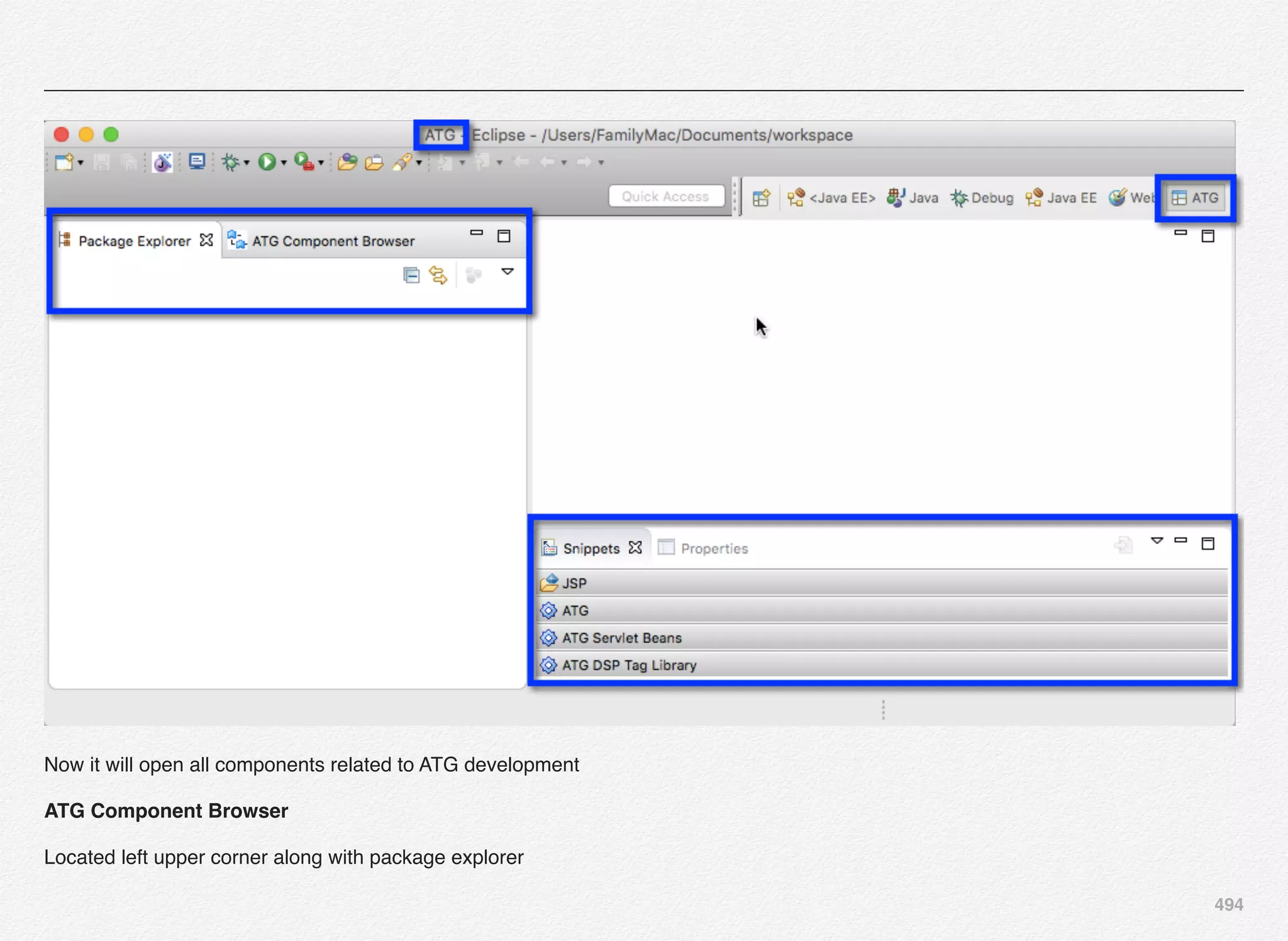 494
Now it will open all components related to ATG development
ATG Component Browser 
Located left upper corner along with package explorer
 