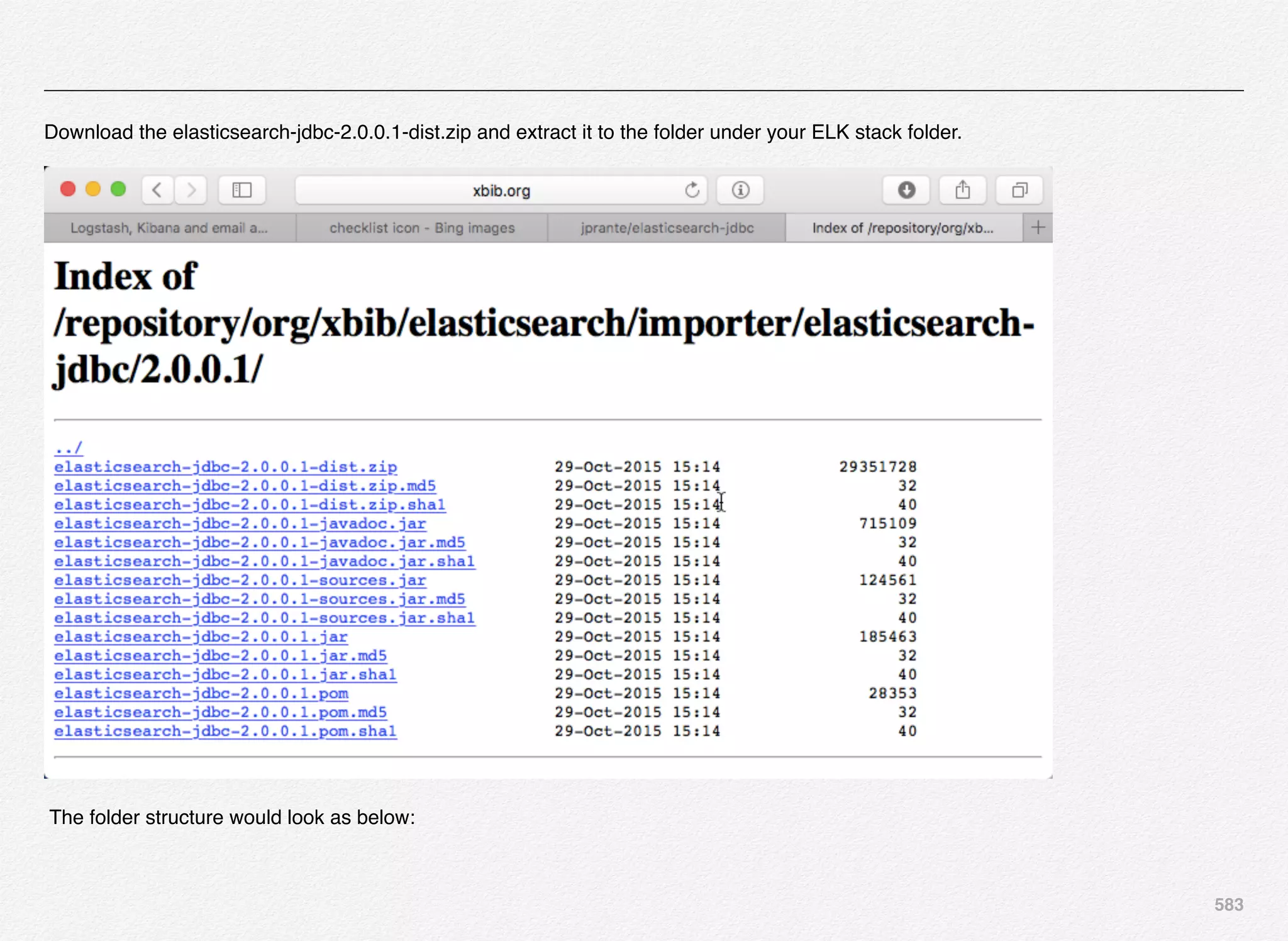 583
Download the elasticsearch-jdbc-2.0.0.1-dist.zip and extract it to the folder under your ELK stack folder.
The folder structure would look as below:
 