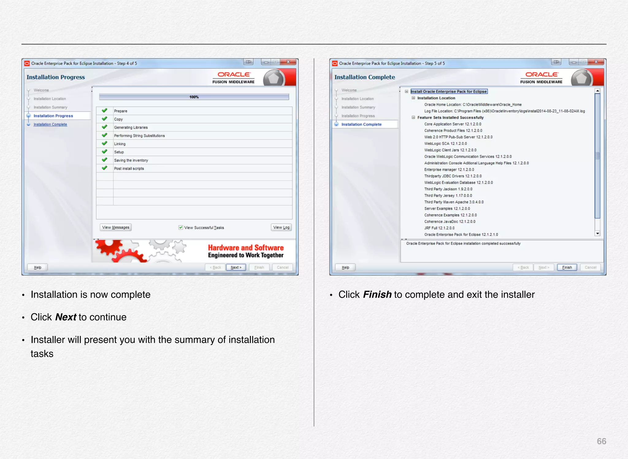 66
• Installation is now complete
• Click Next to continue
• Installer will present you with the summary of installation
tasks
• Click Finish to complete and exit the installer
 