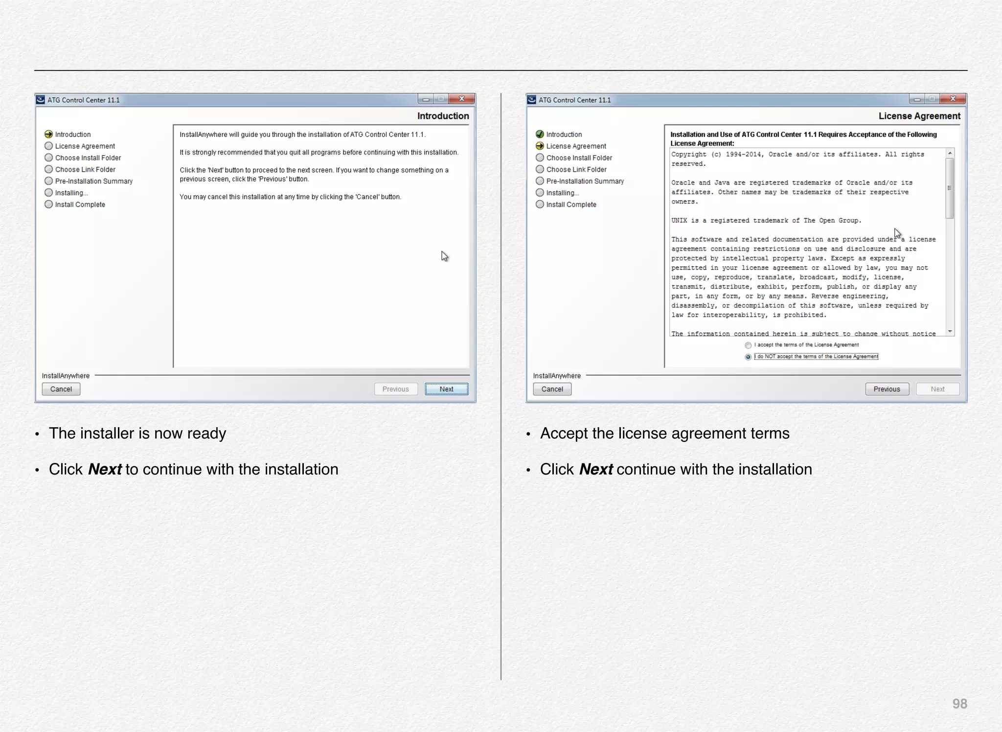 98
• The installer is now ready
• Click Next to continue with the installation
• Accept the license agreement terms
• Click Next continue with the installation
 