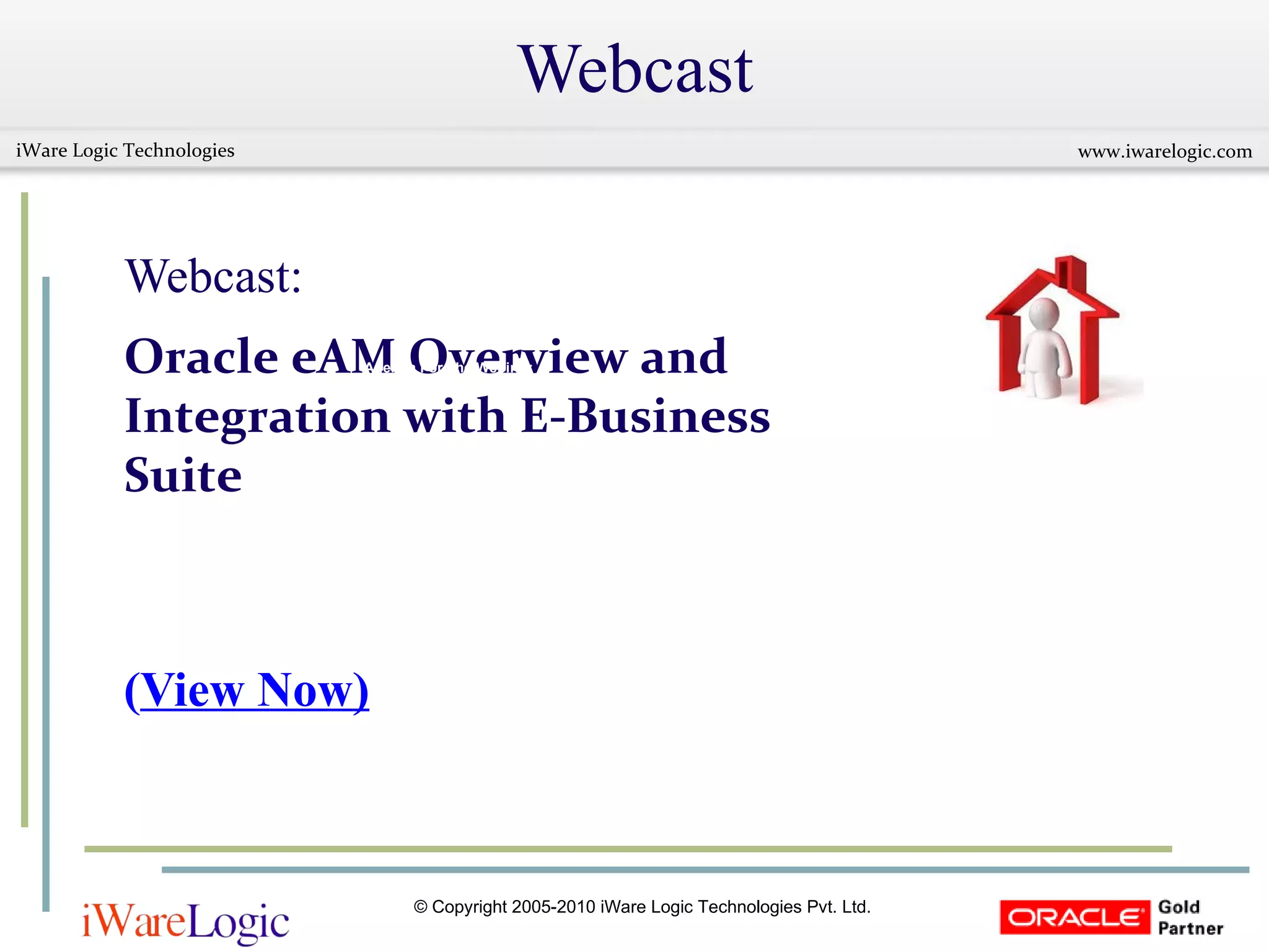 Webcast Webcast: Oracle eAM Overview and Integration with E-Business Suite ( View Now ) Agenda For The Webinar   