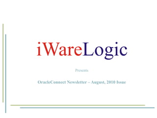 Presents OracleConnect Newsletter – August, 2010 Issue 