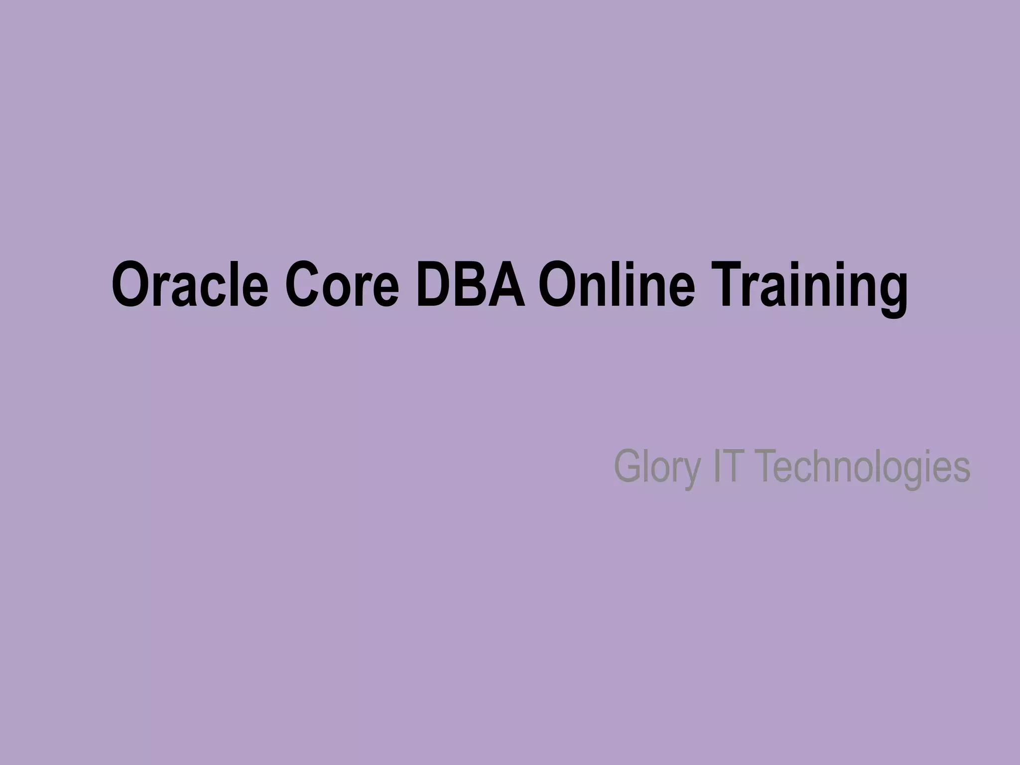 Oracle Core DBA Online Training
Glory IT Technologies
 