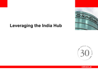 <Insert Picture Here> Leveraging the India Hub 
