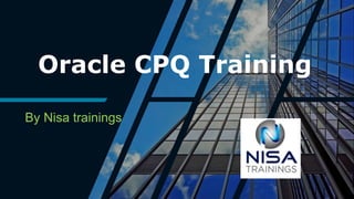Oracle CPQ Training
By Nisa trainings
 