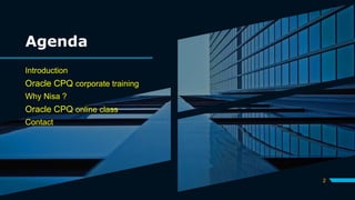 Agenda
Introduction
Oracle CPQ corporate training
Why Nisa ?
Oracle CPQ online class
Contact
2
 