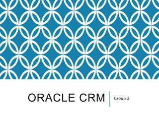 ORACLE CRM Group 2
 