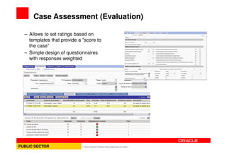 Case Assessment (Evaluation)

     – Allows to set ratings based on
       templates that provide a "score to
       the c...