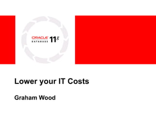 Lower your IT Costs Graham Wood 