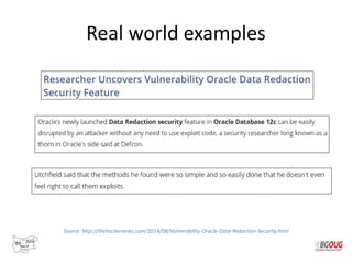 Real world examples
Source: http://thehackernews.com/2014/08/Vulnerability-Oracle-Data-Redaction-Security.html
 