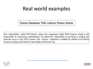 Real world examples
Source: http://www.joxeankoret.com/download/tnspoison.pdf/
 
