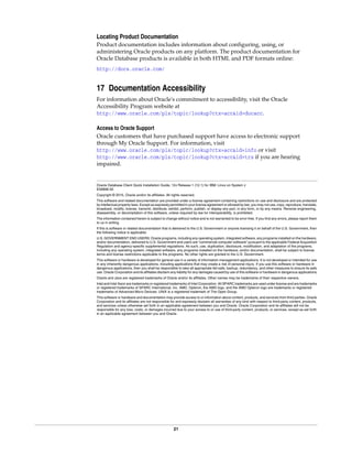 21
Locating Product Documentation
Product documentation includes information about configuring, using, or
administering Oracle products on any platform. The product documentation for
Oracle Database products is available in both HTML and PDF formats online:
http://docs.oracle.com/
17 Documentation Accessibility
For information about Oracle's commitment to accessibility, visit the Oracle
Accessibility Program website at
http://www.oracle.com/pls/topic/lookup?ctx=acc&id=docacc.
Access to Oracle Support
Oracle customers that have purchased support have access to electronic support
through My Oracle Support. For information, visit
http://www.oracle.com/pls/topic/lookup?ctx=acc&id=info or visit
http://www.oracle.com/pls/topic/lookup?ctx=acc&id=trs if you are hearing
impaired.
Oracle Database Client Quick Installation Guide, 12c Release 1 (12.1) for IBM: Linux on System z
E56896-02
Copyright © 2015, Oracle and/or its affiliates. All rights reserved.
This software and related documentation are provided under a license agreement containing restrictions on use and disclosure and are protected
by intellectual property laws. Except as expressly permitted in your license agreement or allowed by law, you may not use, copy, reproduce, translate,
broadcast, modify, license, transmit, distribute, exhibit, perform, publish, or display any part, in any form, or by any means. Reverse engineering,
disassembly, or decompilation of this software, unless required by law for interoperability, is prohibited.
The information contained herein is subject to change without notice and is not warranted to be error-free. If you find any errors, please report them
to us in writing.
If this is software or related documentation that is delivered to the U.S. Government or anyone licensing it on behalf of the U.S. Government, then
the following notice is applicable:
U.S. GOVERNMENT END USERS: Oracle programs, including any operating system, integrated software, any programs installed on the hardware,
and/or documentation, delivered to U.S. Government end users are "commercial computer software" pursuant to the applicable Federal Acquisition
Regulation and agency-specific supplemental regulations. As such, use, duplication, disclosure, modification, and adaptation of the programs,
including any operating system, integrated software, any programs installed on the hardware, and/or documentation, shall be subject to license
terms and license restrictions applicable to the programs. No other rights are granted to the U.S. Government.
This software or hardware is developed for general use in a variety of information management applications. It is not developed or intended for use
in any inherently dangerous applications, including applications that may create a risk of personal injury. If you use this software or hardware in
dangerous applications, then you shall be responsible to take all appropriate fail-safe, backup, redundancy, and other measures to ensure its safe
use. Oracle Corporation and its affiliates disclaim any liability for any damages caused by use of this software or hardware in dangerous applications.
Oracle and Java are registered trademarks of Oracle and/or its affiliates. Other names may be trademarks of their respective owners.
Intel and Intel Xeon are trademarks or registered trademarks of Intel Corporation. All SPARC trademarks are used under license and are trademarks
or registered trademarks of SPARC International, Inc. AMD, Opteron, the AMD logo, and the AMD Opteron logo are trademarks or registered
trademarks of Advanced Micro Devices. UNIX is a registered trademark of The Open Group.
This software or hardware and documentation may provide access to or information about content, products, and services from third parties. Oracle
Corporation and its affiliates are not responsible for and expressly disclaim all warranties of any kind with respect to third-party content, products,
and services unless otherwise set forth in an applicable agreement between you and Oracle. Oracle Corporation and its affiliates will not be
responsible for any loss, costs, or damages incurred due to your access to or use of third-party content, products, or services, except as set forth
in an applicable agreement between you and Oracle.
 