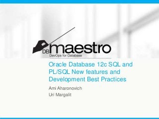 Oracle Database 12c SQL and
PL/SQL New features and
Development Best Practices
Ami Aharonovich
Uri Margalit

 