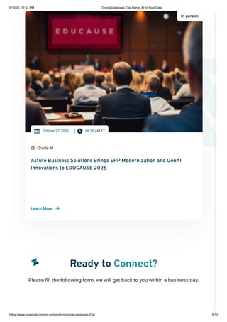 Ready to Connect?
Please fill the following form, we will get back to you within a business day.
9/10/25, 12:44 PM Oracle Database 23ai Brings AI to Your Data
https://www.beastute.com/en-us/solutions/oracle-database-23ai 9/12
 