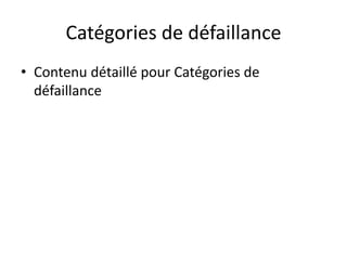 Catégories de défaillance
• Contenu détaillé pour Catégories de
défaillance
 
