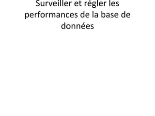 Surveiller et régler les
performances de la base de
données
 
