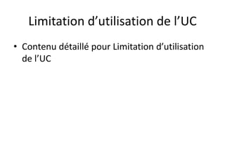 Limitation d’utilisation de l’UC
• Contenu détaillé pour Limitation d’utilisation
de l’UC
 