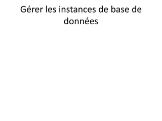 Gérer les instances de base de
données
 