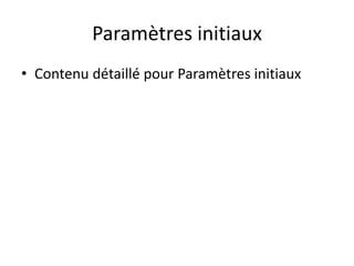 Paramètres initiaux
• Contenu détaillé pour Paramètres initiaux
 