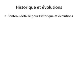 Historique et évolutions
• Contenu détaillé pour Historique et évolutions
 