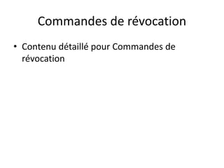 Commandes de révocation
• Contenu détaillé pour Commandes de
révocation
 