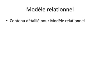 Modèle relationnel
• Contenu détaillé pour Modèle relationnel
 