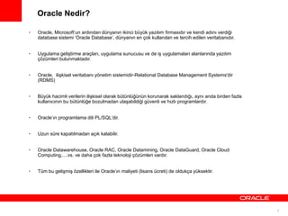 3
• Oracle, Microsoft’un ardından dünyanın ikinci büyük yazılım firmasıdır ve kendi adını verdiği
database sistemi ‘Oracle...