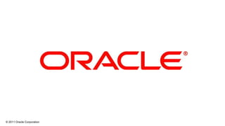 © 2011 Oracle Corporation
 