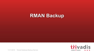 Oracle Database Backup Service11/11/2015
RMAN Backup
 