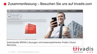 Zusammenfassung – Besuchen Sie uns auf trivadis.com
Oracle Database Backup Service11/11/2015
 