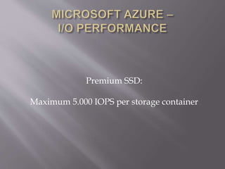 Premium SSD:
Maximum 5.000 IOPS per storage container
 