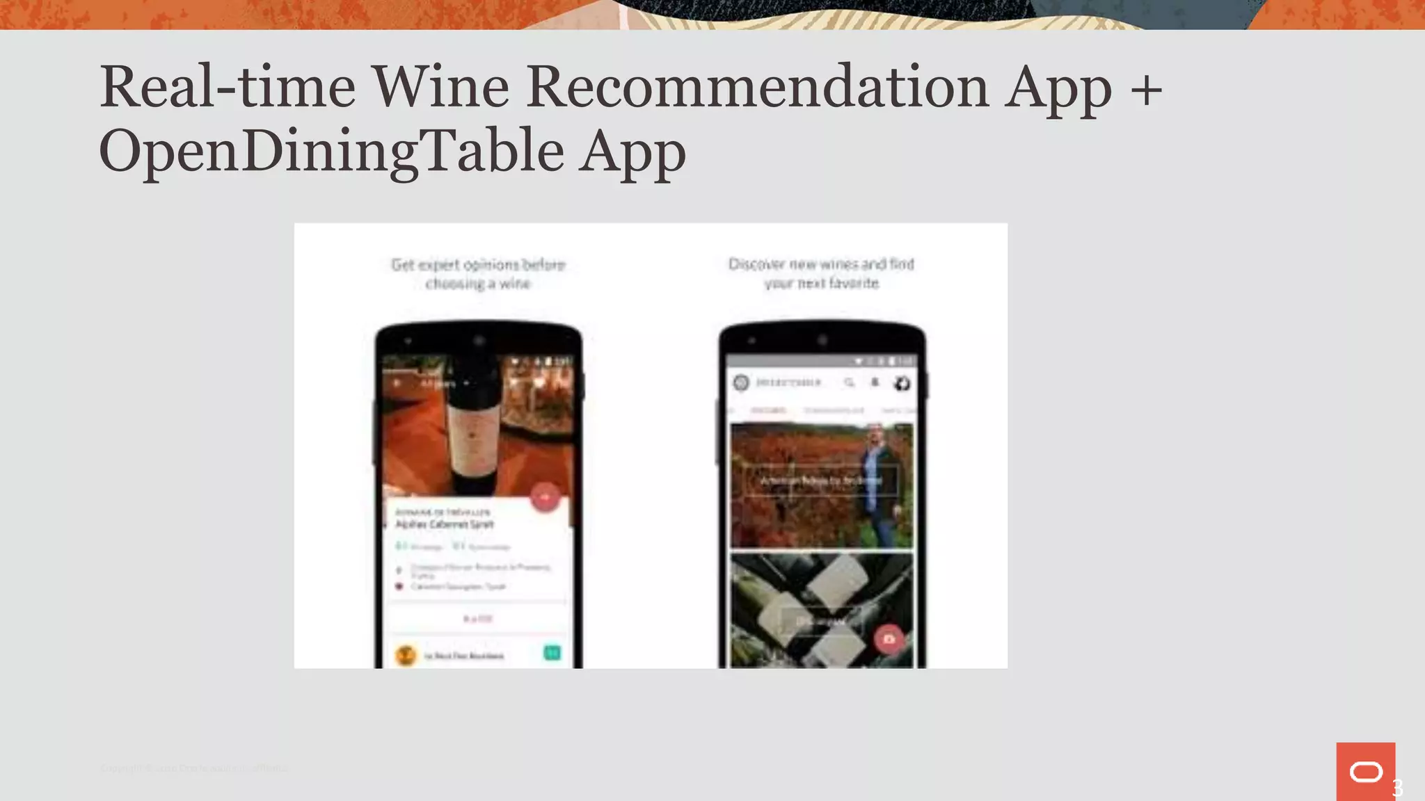 Real-time Wine Recommendation App +
OpenDiningTable App
3
Copyright © 2020 Oracle and/or its affiliates.
 